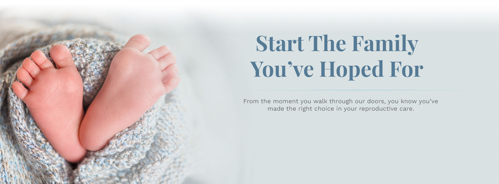 Start The Family You’ve Hoped For - From the moment you walk through our doors, you know you’ve made the right choice in your reproductive care.